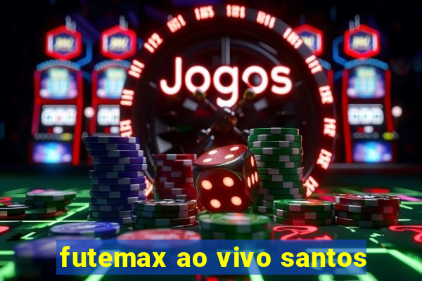 futemax ao vivo santos